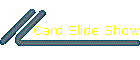 Card Slide Show